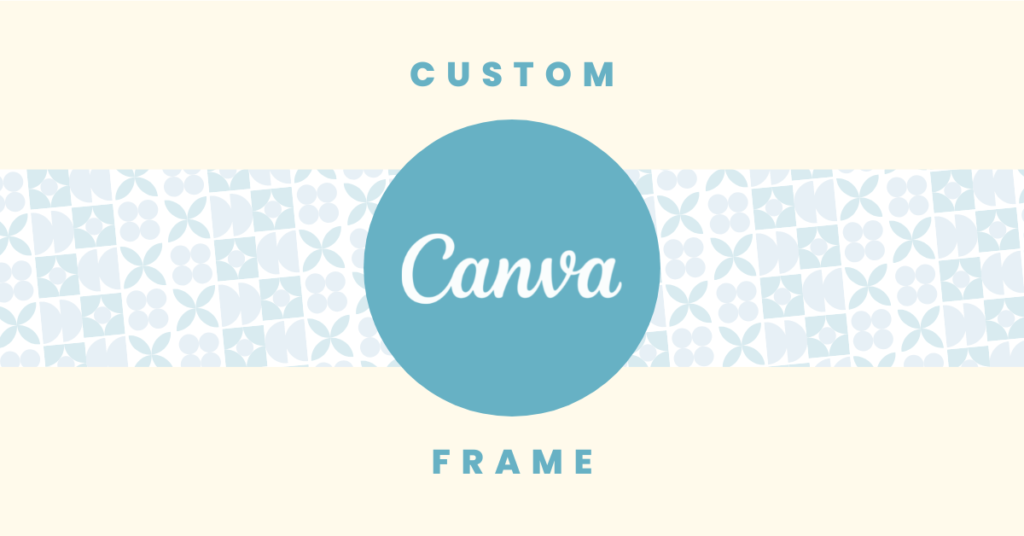 How To Create Custom Frame In Canva